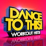 Dance To This! Workout Hits!