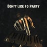 Don't Like To Party