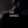 in my darkness