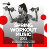 Spring Workout Music 2021: Unmixed Compilation for Fitness & Workout 128 - 135 bpm/32 Count
