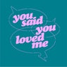 You Said You Loved Me