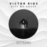 Give Me House