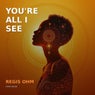 You're all I see