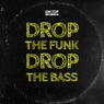 Drop The Funk Drop The Bass