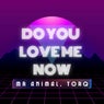 Do You Love Me Now