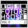 This Is Future House, Vol. 17