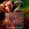 12 Bombs To Rock - The House Edition 1