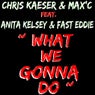 What We Gonna Do feat. Anita Kelsey & Fast Eddie