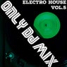 Only Dj Mix (Electro House), Vol. 5