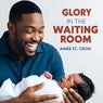 Glory in the Waiting Room