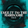 Take It to the Hardcore, Vol. 6