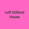 Lofi Chillout House