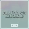 All Eyes On Aeroloid