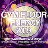 Gym Floor Energy 2019 - Motivational Gym Music - Uptempo House & Dance Music Hits For Workout
