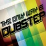 The Only Way Is Dubstep