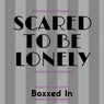 Scared to Be Lonely