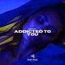 Addicted to You