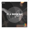 If U Need Me