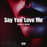 Say You Love Me