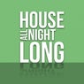 House All Night Long