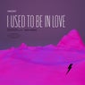 I used to be in love