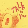 Talk To You