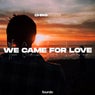 We Came for Love