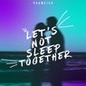 Let's Not Sleep Together