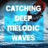 Catching Deep Melodic Waves