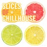 Slices of Chillhouse