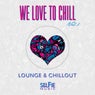We Love to Chill Vol.1