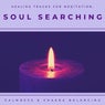 Soul Searching - Healing Tracks For Meditation, Calmness & Chakra Balancing