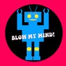 Blow My Mind!