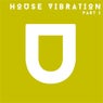 House Vibration, Pt. I