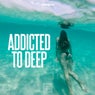 Addicted To Deep
