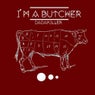 I'm A Butcher