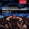 Christian Bischoff Meisterwerk Leben Musik 3