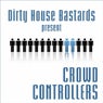 Dirty House Bastards Present Crowd Controllers
