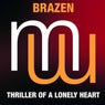 Brazen - Thriller Of A Lonely Heart