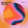 Moment (All We Got)