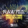 Untitled Thing / To Eat The Planets