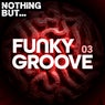 Nothing But... Funky Groove, Vol. 03