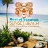 Best of Yucatan Sunset Beach, Vol. 1 (Seaside Lounge & Downtempo Moods)