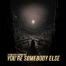 You're Somebody Else