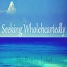 Seeking Wholeheartedly