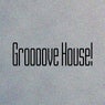 Groooove House!