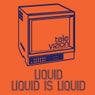 Liquid Is Liquid