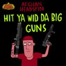 HIT YA WID DA BIG GUNS