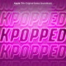 KPOPPED (Apple TV+ Original Series Soundtrack)