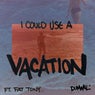 I Could Use A Vacation (feat. Fat Tony)